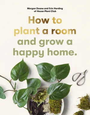 HOW TO PLANT A ROOM AND GROW A HAPPY  HOME